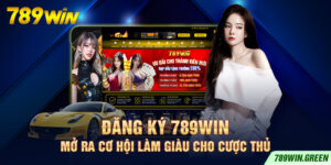 Đăng Ký 789win – Mở Ra Cơ Hội Làm Giàu Cho Cược Thủ