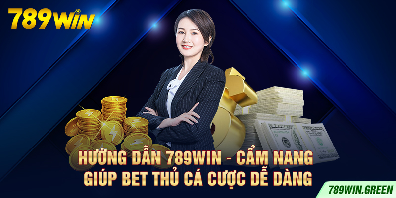 Hướng Dẫn 789win – Cẩm Nang Giúp Bet Thủ Cá Cược Dễ Dàng