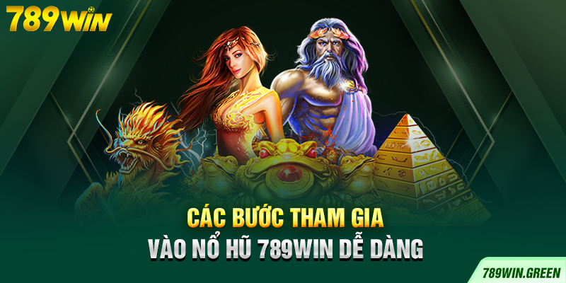 Các bước tham gia vào nổ hũ 789win dễ dàng