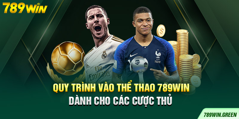 Quy trình vào thể thao 789win dành cho các cược thủ