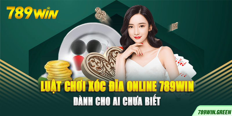 Luật chơi xóc đĩa online 789win dành cho ai chưa biết