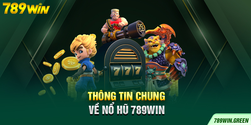 Thông tin chung về nổ hũ 789win