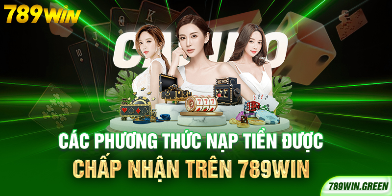 Các phương thức nạp tiền được chấp nhận trên 789win