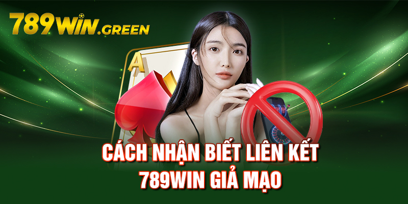 Cách nhận biết liên kết 789win giả mạo