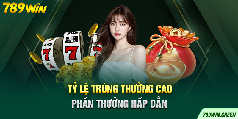 Tỷ lệ trúng thưởng cao, phần thưởng hấp dẫn