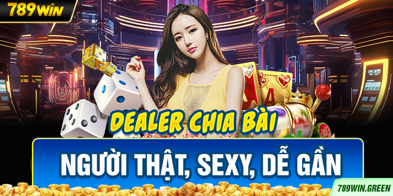 Dealer chia bài người thật, sexy, dễ gần