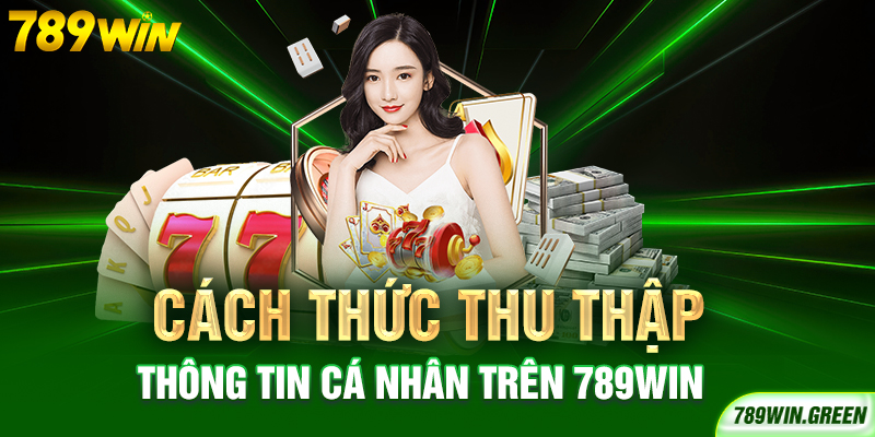 Cách thức thu thập thông tin cá nhân trên 789win