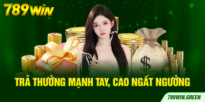 Trả thưởng mạnh tay, cao ngất ngưởng