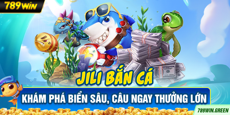 JILI Bắn Cá – Khám phá biển sâu, câu ngay thưởng lớn