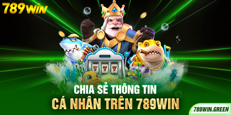 Chia sẻ thông tin cá nhân trên 789win