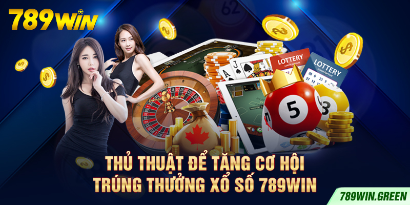 Thủ thuật để tăng cơ hội trúng thưởng xổ số 789win