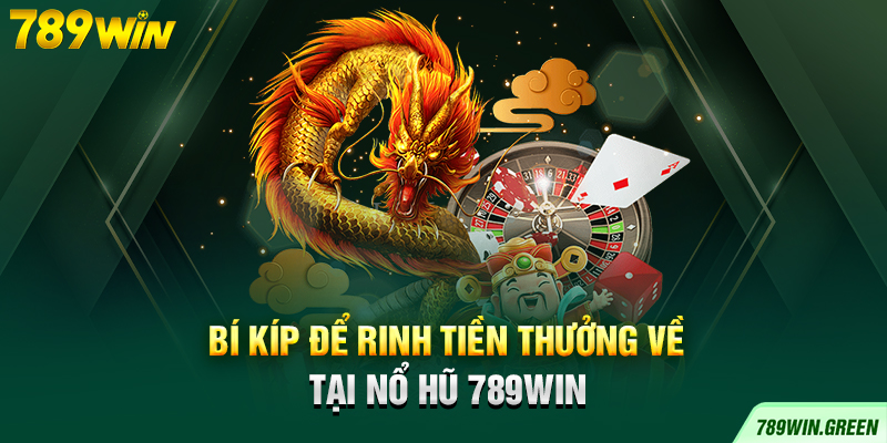 Bí kíp để rinh tiền thưởng về tại nổ hũ 789win