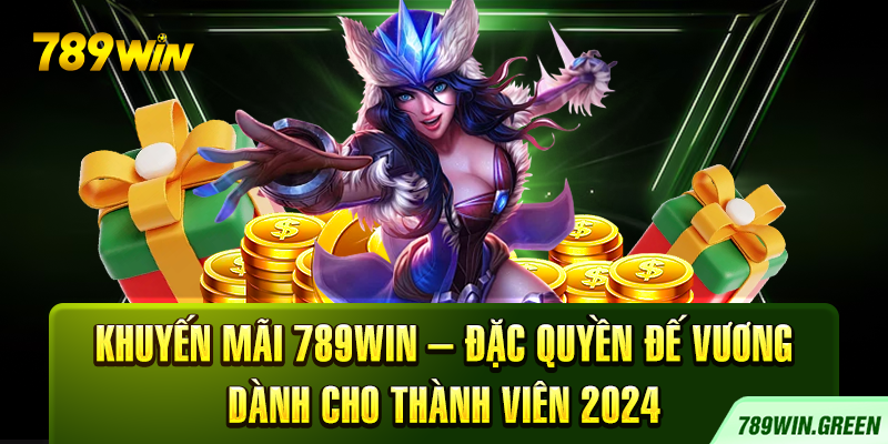 Khuyến Mãi 789win – Đặc Quyền Đế Vương Dành Cho Thành Viên 2024