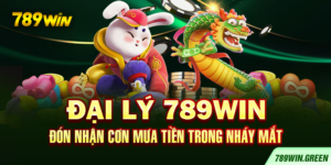 Đại Lý 789win – Đón Nhận Cơn Mưa Tiền Trong Nháy Mắt