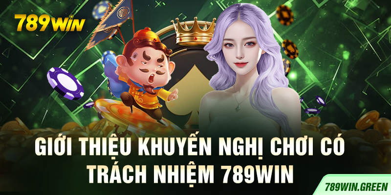 Giới thiệu khuyến nghị chơi có trách nhiệm 789win