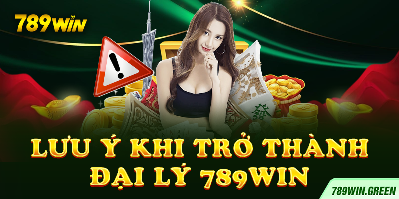 Lưu ý khi trở thành đại lý 789win