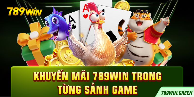 Khuyến mãi 789win trong từng sảnh game