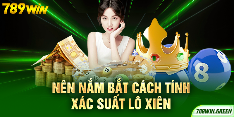 Nên nắm bắt cách tính xác suất lô xiên