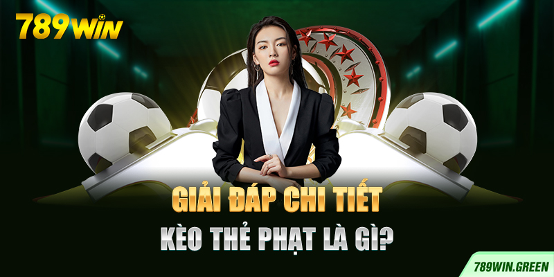 Giải đáp chi tiết kèo thẻ phạt là gì?