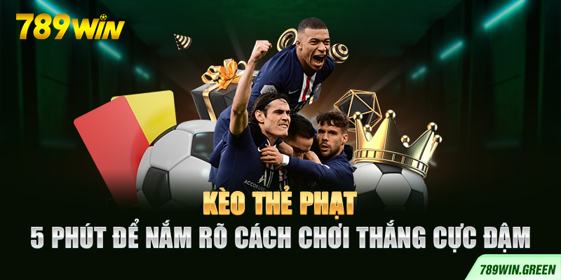 Kèo Thẻ Phạt – 5 Phút Để Nắm Rõ Cách Chơi Thắng Cực Đậm