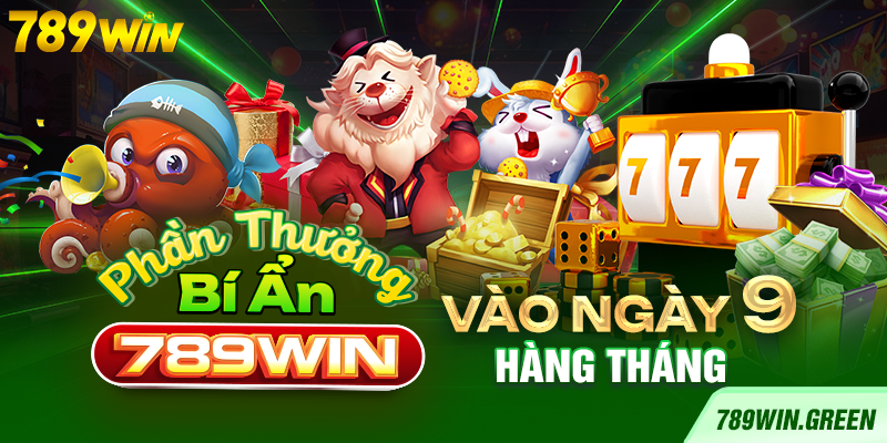 Phần thưởng bí ẩn 789win vào ngày 9 hàng tháng