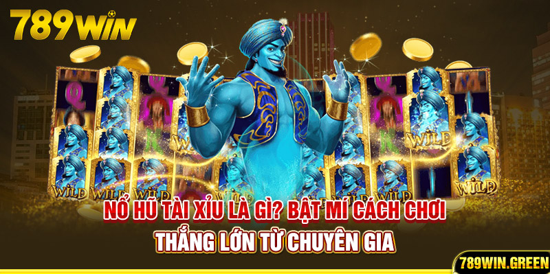 Nổ Hũ Tài Xỉu Là Gì? Bật Mí Cách Chơi Thắng Lớn Từ Chuyên Gia